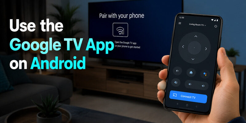 How to Control Google TV With Phone on Android and iPhone